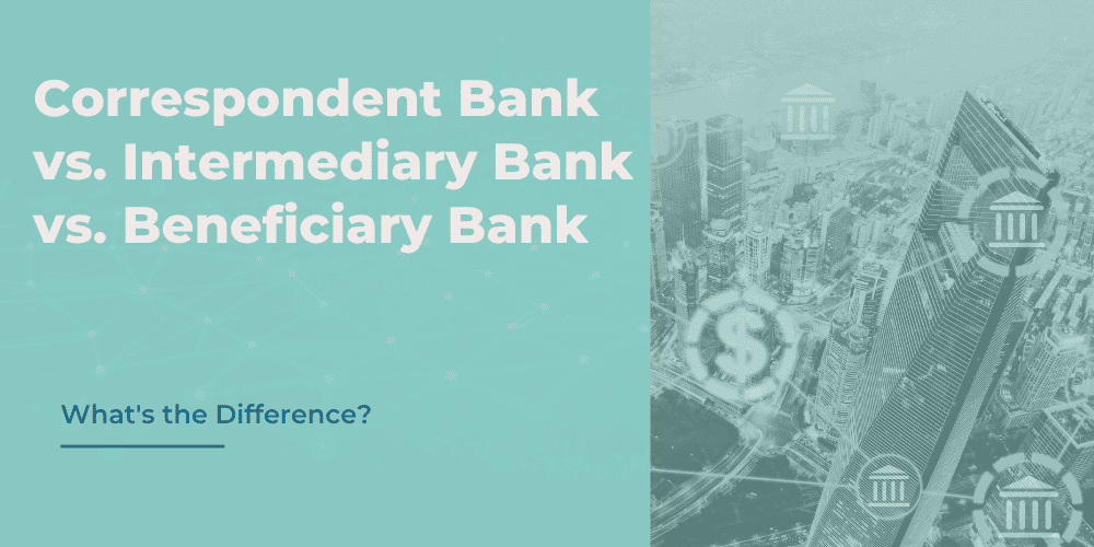 correspondent bank vs intermediary bank vs beneficiary bank