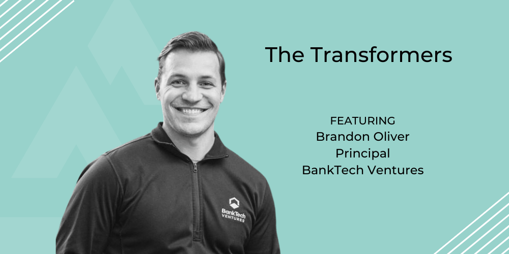 The Transformers: Brandon Oliver, Principal at BankTech Ventures