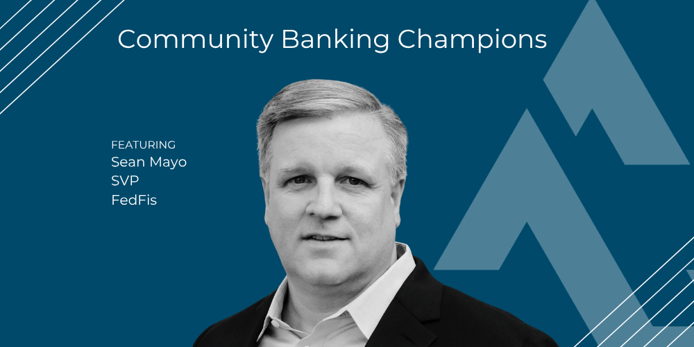 Community Banking Champions: Sean Mayo, SVP, U.S. Financial Institutions at FedFis