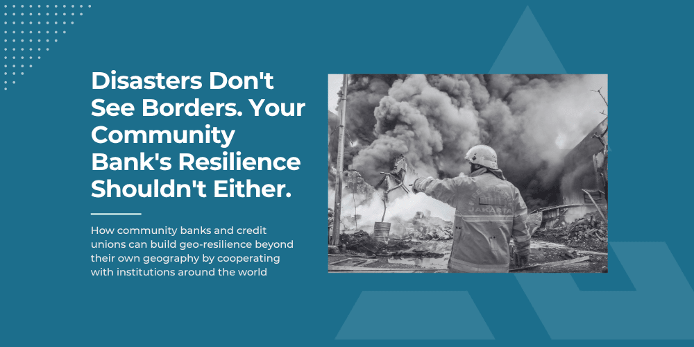 Disasters Don't See Borders. Your Community Bank's Resilience Shouldn't Either.