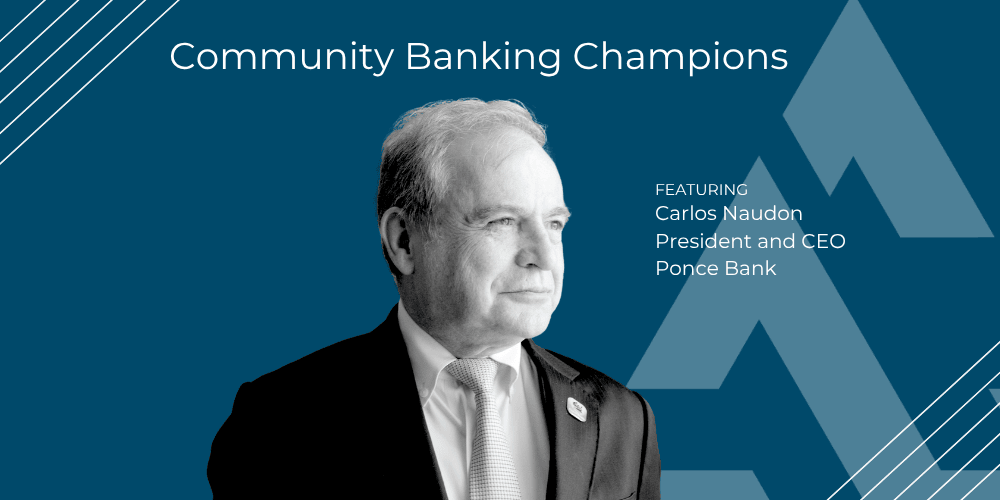 Community Banking Champions: Carlos Naudon, President and CEO of Ponce Bank
