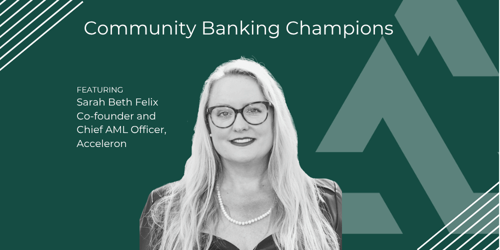 Community Banking Champions: Sarah Beth Felix, Co-Founder and Chief AML Officer of Acceleron