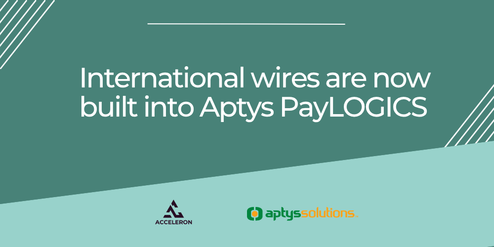 International Wires Are Now Built Into Aptys PayLOGICS. Here's What Your Financial Institution Can Do With These New Tools